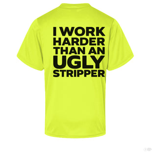 I Work Harder Than an Ugly Stripper Hi-Vis Performance T-Shirt